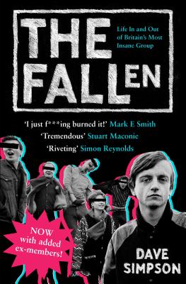 The Fallen: Life in and Out of Britain's Most Insane Group - Simpson, Dave