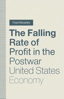 The Falling Rate of Profit in the Postwar United States Economy - Moseley, Fred