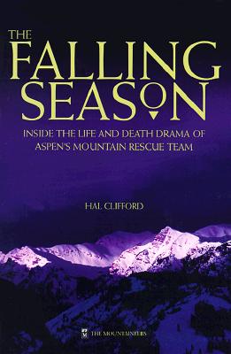 The Falling Season: Inside the Life and Death Drama of Aspen's Mountain Rescue Team - Clifford, Hal