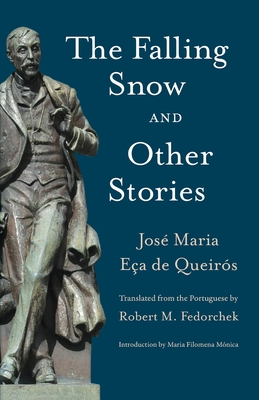 The Falling Snow and other Stories - Eca De Queiros, Jose Maria, and Fedorchek, Robert (Translated by)