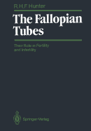 The Fallopian Tubes: Their Role in Fertility and Infertility - Hunter, Ronald H.F.