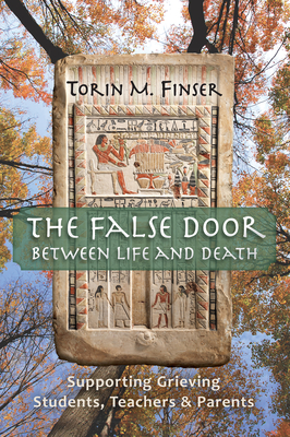 The False Door Between Life and Death: Supporting Grieving Students, Teachers, and Parents - Finser, Torin M, and Munk Finser, Karine (Contributions by)