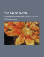 The False Faces: Further Adventures from the History of the Lone Wolf