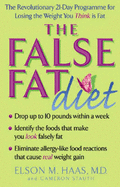 The False Fat Diet - Haas, Elson M., and Stauth, Cameron