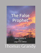 The False Prophet: Aliens Among Us Vol. 2 Large Print Edition