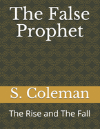 The False Prophet: The Rise and The Fall