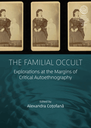 The Familial Occult: Explorations at the Margins of Critical Autoethnography