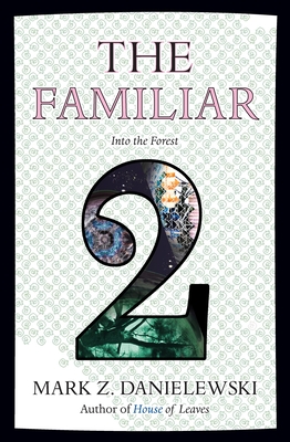The Familiar, Volume 2: Into the Forest - Danielewski, Mark Z