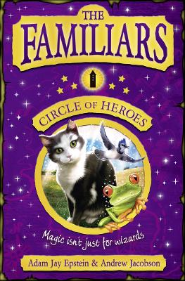 The Familiars: Circle of Heroes - Epstein, Adam, and Jacobson, Andrew