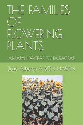 The Families of Flowering Plants: Amaryllidaceae to Fagaceae - Alson Haran, Julio Alberto