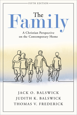 The Family: A Christian Perspective on the Contemporary Home - Balswick, Jack O, and Balswick, Judith K, and Frederick, Thomas V