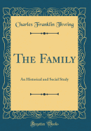 The Family: An Historical and Social Study (Classic Reprint)