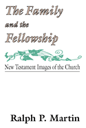 The Family and the Fellowship: New Testament Images of the Church