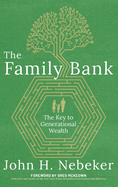 The Family Bank: The Key to Generational Wealth