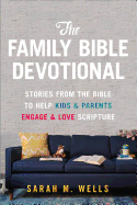 The Family Bible Devotional: Stories from the Bible to Help Kids and Parents Engage and Love Scripture (52 Weekly Devotions with Activities, Prayer Prompts, & Discussion Questions)