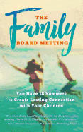 The Family Board Meeting: You Have 18 Summers to Create Lasting Connection with Your Children