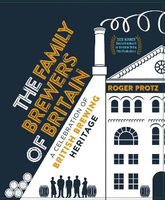 The Family Brewers of Britain: A celebration of British brewing heritage - Protz, Roger