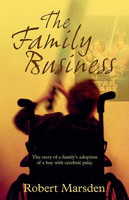 The Family Business: The Story of a Family's Adoption of a Boy with Cerebral Palsy - Marsden, Robert