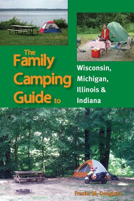 The Family Camping Guide to Wisconsin, Michigan, Illinois & Indiana - Douglass, Frazier M