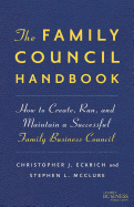 The Family Council Handbook: How to Create, Run, and Maintain a Successful Family Business Council