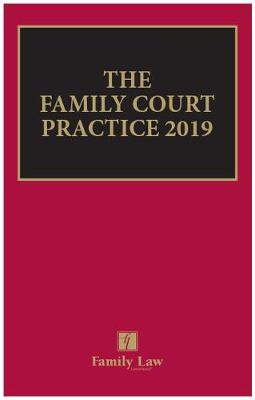 The Family Court Practice 2019 - Wilson (Editor-in-chief), and The Rt Hon Lady Black of Derwent (Consultant editor), and Cleary, Anthony (General editor)