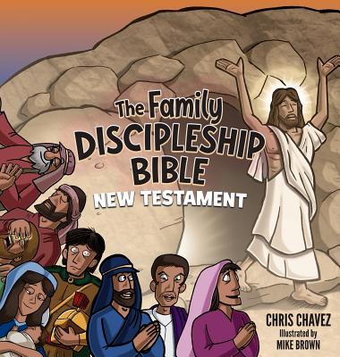 The Family Discipleship Bible: New Testament - Chavez, Chris
