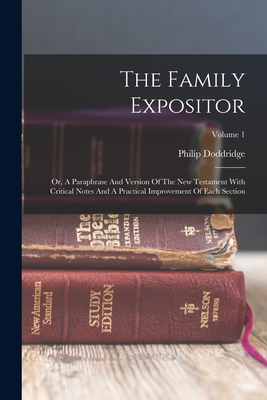 The Family Expositor: Or, A Paraphrase And Version Of The New Testament With Critical Notes And A Practical Improvement Of Each Section; Volume 1 - Doddridge, Philip