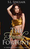 The Family Fortune: A Taboo, Age Gap, Step Family Reverse Harem Novel