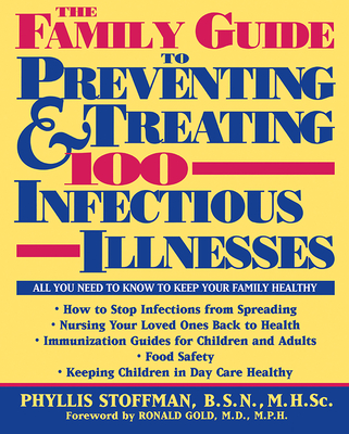 The Family Guide to Preventing and Treating 100 Infectious Illnesses - Stoffman, Phyllis