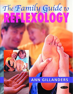 The Family Guide to Reflexology - Gillanders, Ann