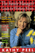 The Family Manager's Guide for Working Moms - Peel, Kathy