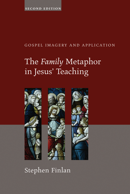 The Family Metaphor in Jesus' Teaching, Second Edition - Finlan, Stephen