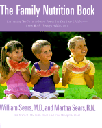 The Family Nutrition Book: Everything You Need to Know about Feeding Your Children from Birth Through Adolescence
