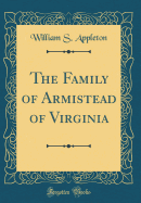 The Family of Armistead of Virginia (Classic Reprint)