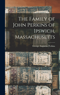 The Family of John Perkins of Ipswich, Massachusetts