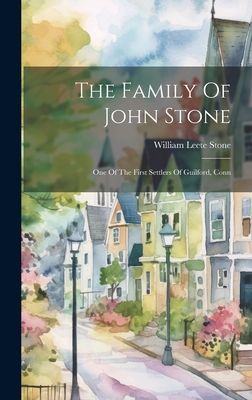 The Family Of John Stone: One Of The First Settlers Of Guilford, Conn - Stone, William Leete