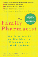 The Family Pharmacist: An A-Z Guide to Children's Illnesses and Medications