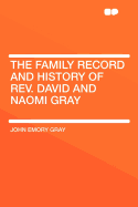 The Family Record and History of REV. David and Naomi Gray