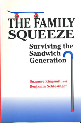 The Family Squeeze: Surviving the Sandwich Generation - Kingsmill, Suzanne, and Schlesinger, Benjamin