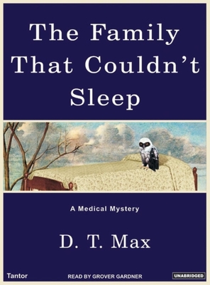 The Family That Couldn't Sleep: A Medical Mystery - Max, D T, and Gardner, Grover, Professor (Narrator)