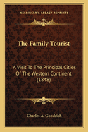 The Family Tourist: A Visit To The Principal Cities Of The Western Continent (1848)