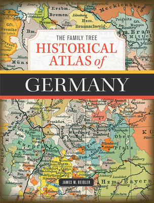 The Family Tree Historical Atlas of Germany - M. Beidler, James