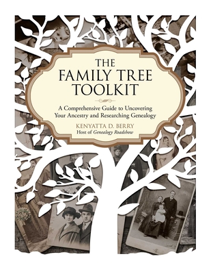 The Family Tree Toolkit: A Comprehensive Guide to Uncovering Your Ancestry and Researching Genealogy - Berry, Kenyatta D