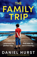 The Family Trip: A totally gripping and addictive psychological thriller