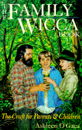 The Family Wicca Book the Family Wicca Book: The Craft for Parents & Children the Craft for Parents & Children