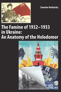 The Famine of 1932-1933 in Ukraine: An Anatomy of the Holodomor