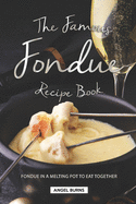 The Famous Fondue Recipe Book: Fondue in A Melting Pot to Eat Together