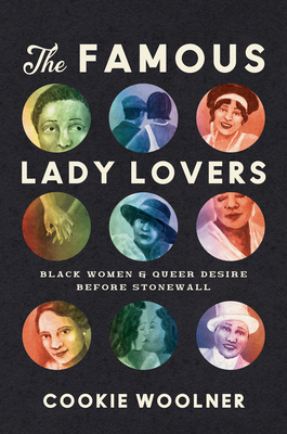 The Famous Lady Lovers: Black Women and Queer Desire before Stonewall - Woolner, Cookie