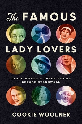 The Famous Lady Lovers: Black Women and Queer Desire before Stonewall - Woolner, Cookie