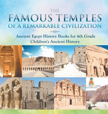 The Famous Temples of a Remarkable Civilization - Ancient Egypt History Books for 4th Grade Children's Ancient History - Baby Professor